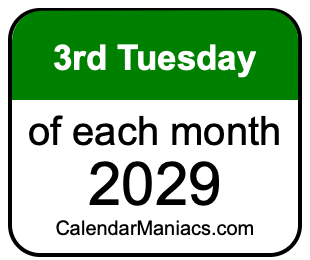 3rd Tuesday of Each month 2029