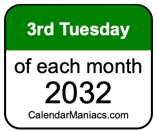3rd Tuesday of Each month 2032