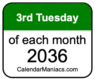 3rd Tuesday of Each month 2036