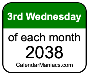 3rd Wednesday of Each month 2038