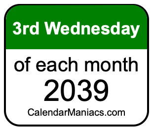 3rd Wednesday of Each month 2039
