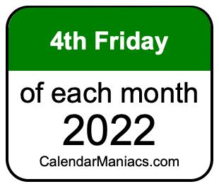 4th Friday of Each month 2022