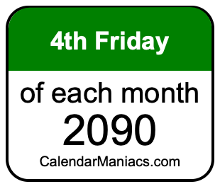 4th Friday of Each month 2090