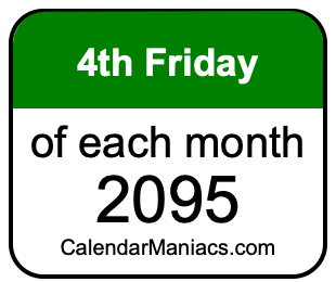 4th Friday of Each month 2095