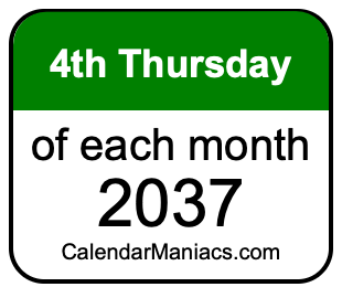 4th Thursday of Each month 2037