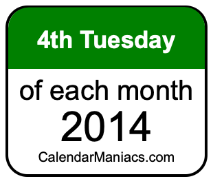 4th Tuesday of Each month 2014