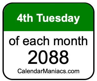4th Tuesday of Each month 2088
