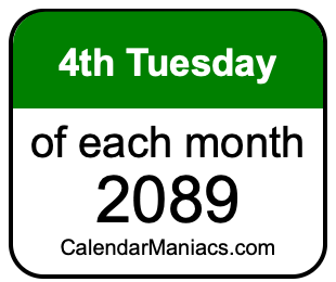 4th Tuesday of Each month 2089