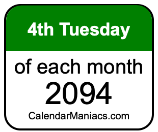 4th Tuesday of Each month 2094