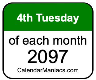 4th Tuesday of Each month 2097