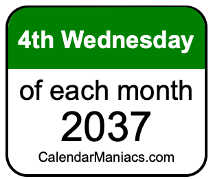4th Wednesday of Each month 2037