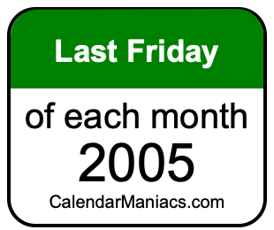 last Friday of Each month 2005