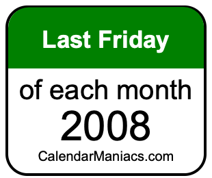 last Friday of Each month 2008