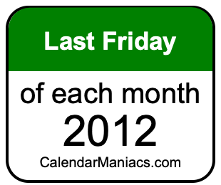 last Friday of Each month 2012