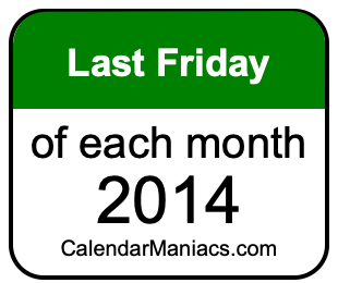 last Friday of Each month 2014
