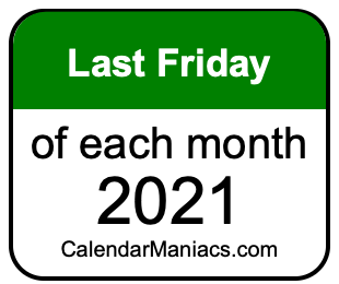 last Friday of Each month 2021