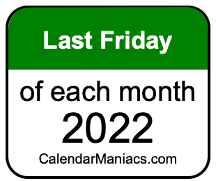 last Friday of Each month 2022