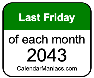 last Friday of Each month 2043