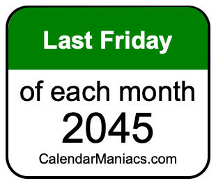 last Friday of Each month 2045