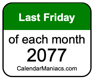 last Friday of Each month 2077