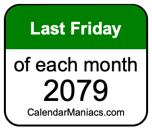 last Friday of Each month 2079