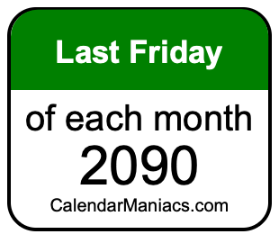 last Friday of Each month 2090