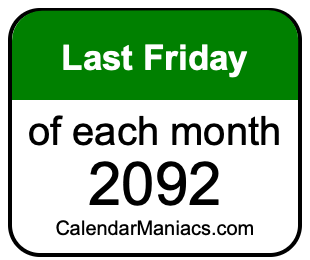 last Friday of Each month 2092