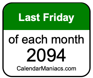 last Friday of Each month 2094