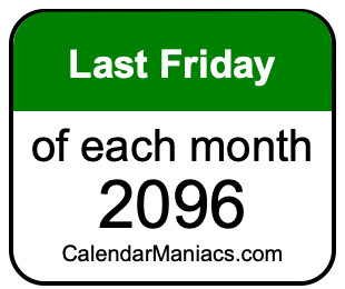 last Friday of Each month 2096
