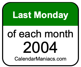 last Monday of Each month 2004