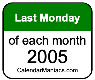last Monday of Each month 2005