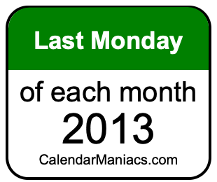 last Monday of Each month 2013