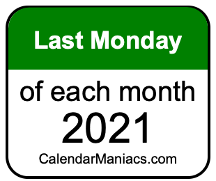 last Monday of Each month 2021