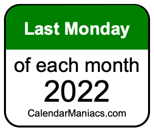 last Monday of Each month 2022