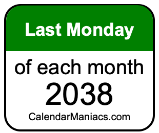 last Monday of Each month 2038