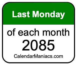 last Monday of Each month 2085