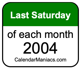 last Saturday of Each month 2004