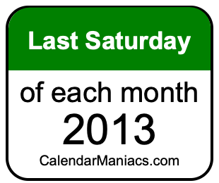 last Saturday of Each month 2013