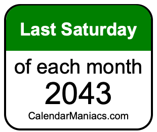 last Saturday of Each month 2043