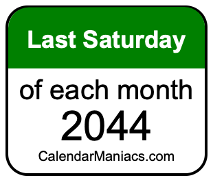 last Saturday of Each month 2044
