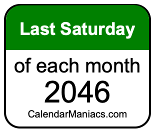 last Saturday of Each month 2046