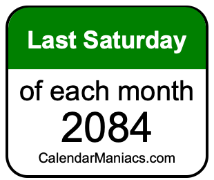last Saturday of Each month 2084