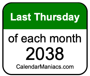 last Thursday of Each month 2038