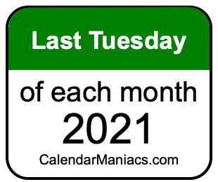last Tuesday of Each month 2021