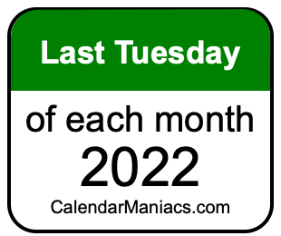 last Tuesday of Each month 2022
