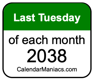 last Tuesday of Each month 2038