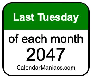 last Tuesday of Each month 2047