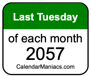 last Tuesday of Each month 2057