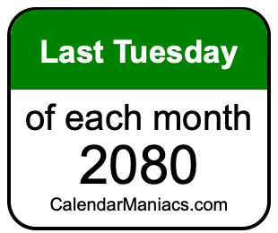 last Tuesday of Each month 2080