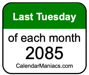 last Tuesday of Each month 2085